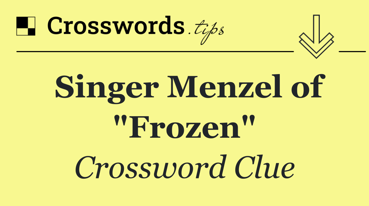 Singer Menzel of "Frozen"