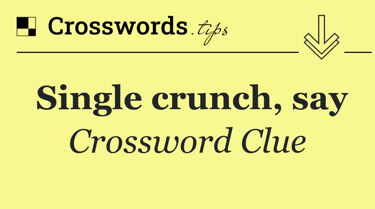 Single crunch, say