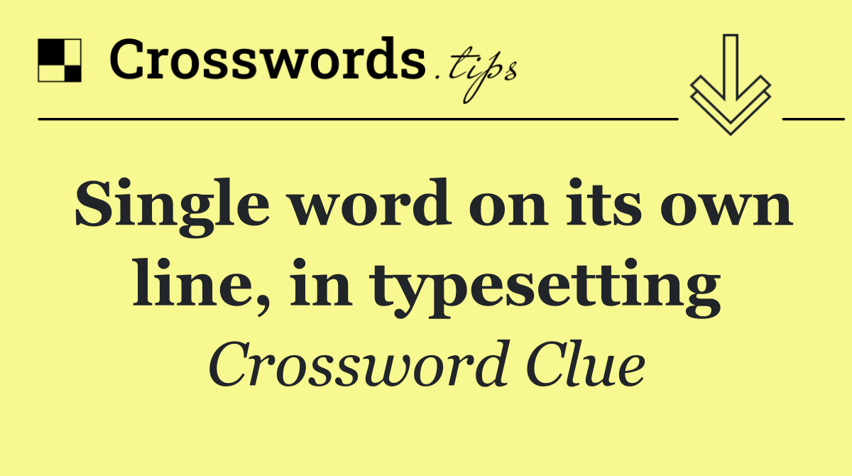 Single word on its own line, in typesetting