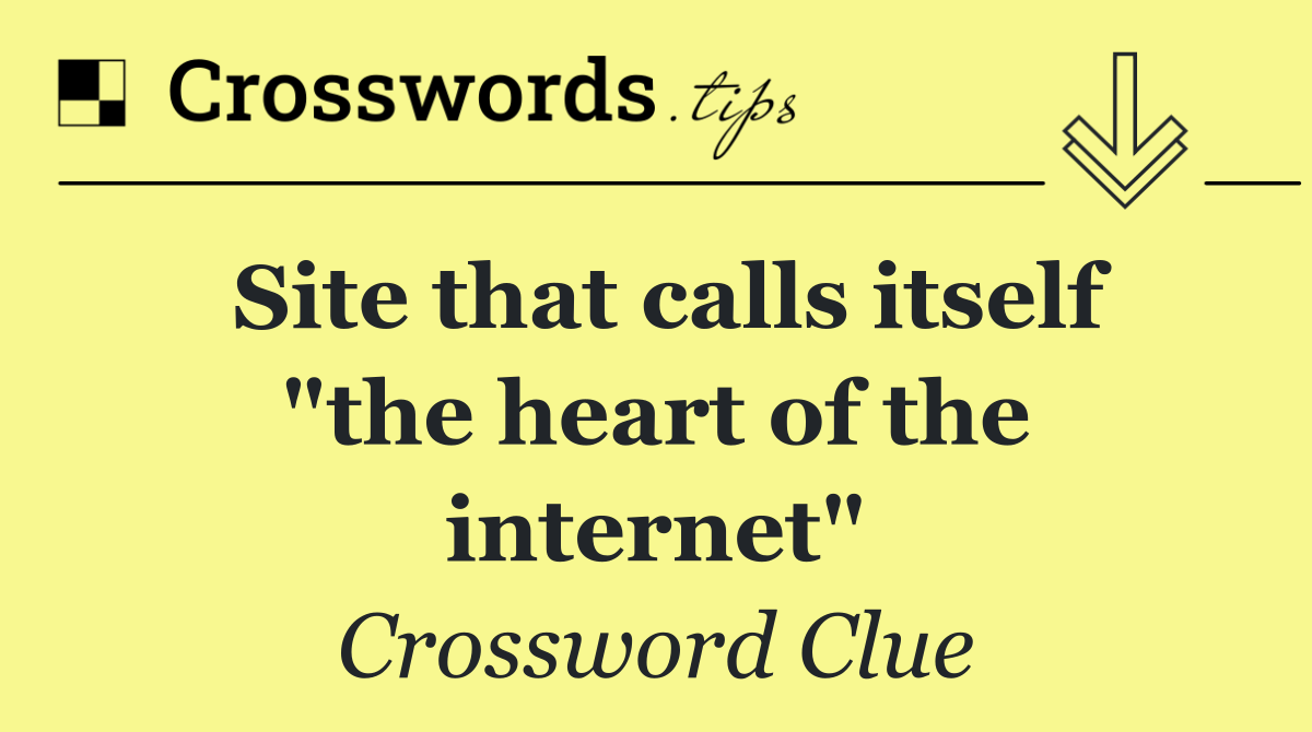 Site that calls itself "the heart of the internet"
