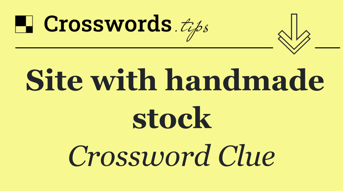 Site with handmade stock