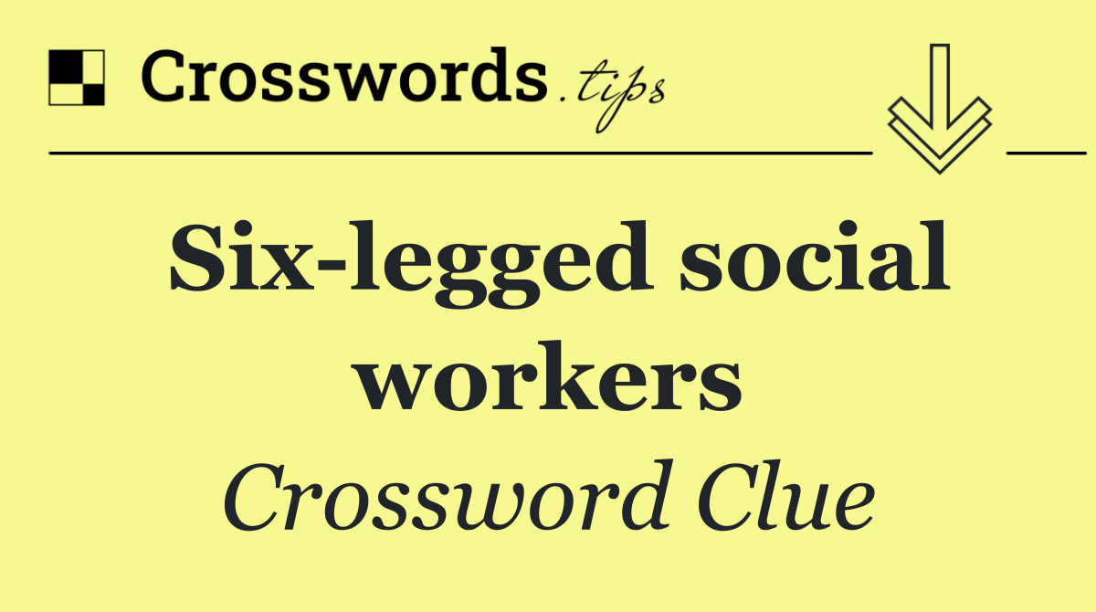Six legged social workers