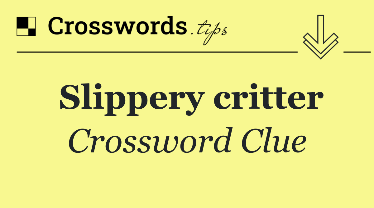 Slippery critter