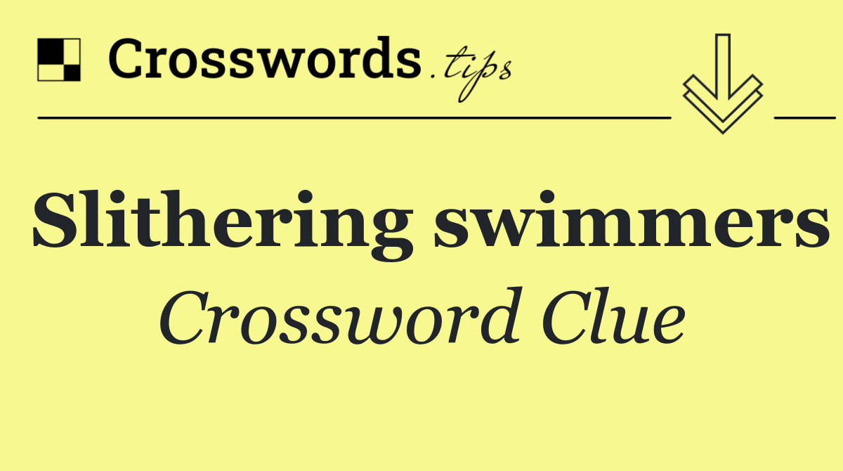 Slithering swimmers