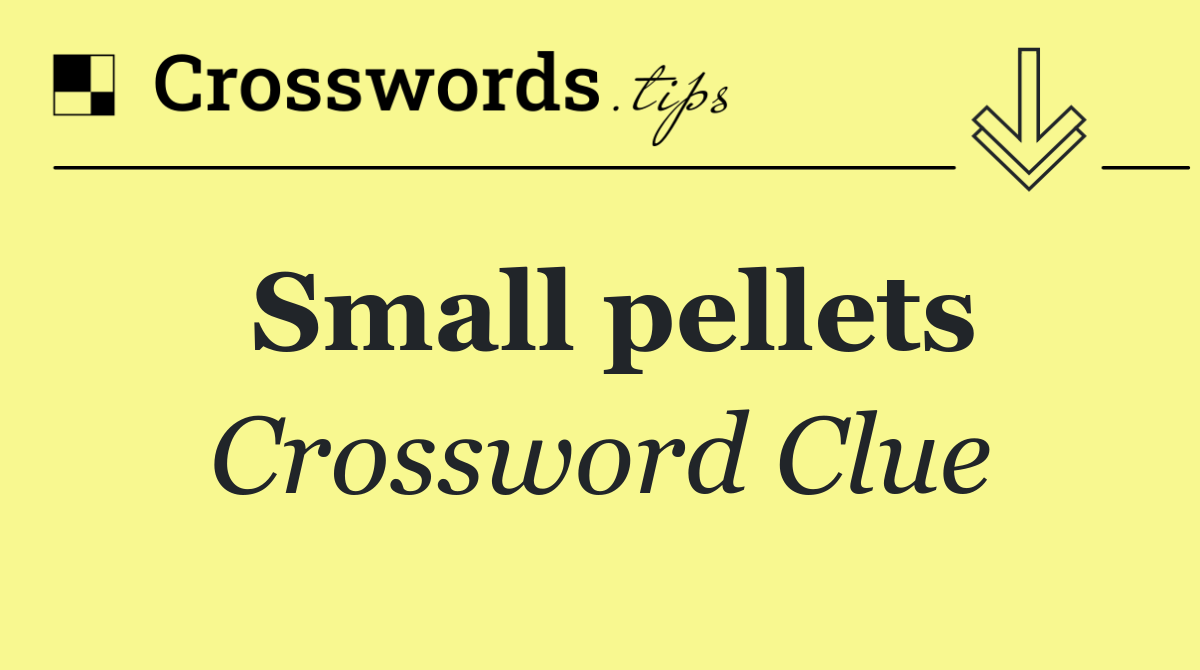 Small pellets