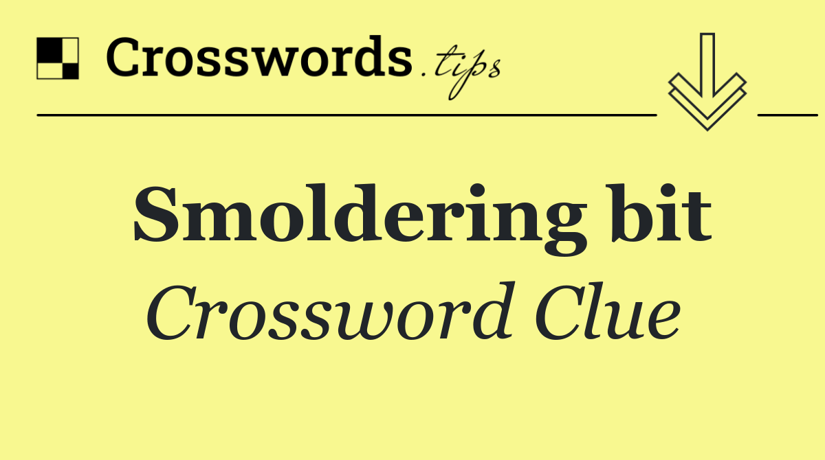 Smoldering bit