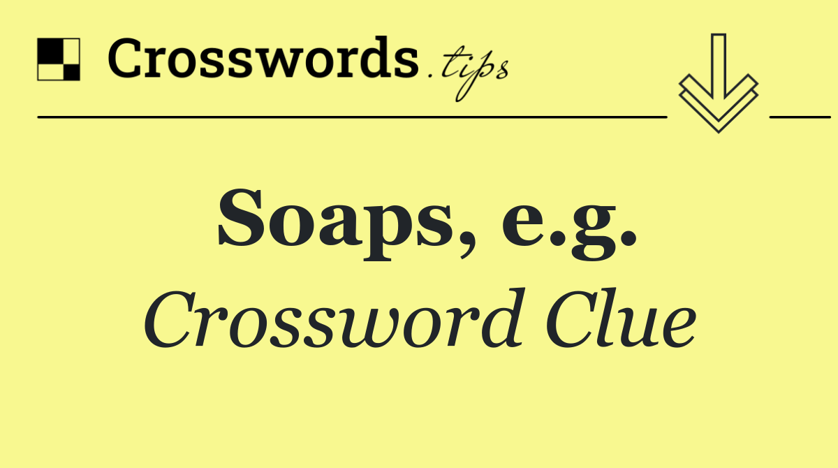 Soaps, e.g.