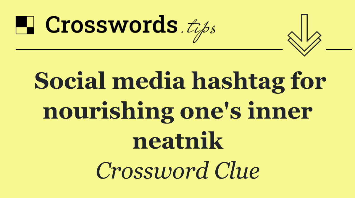 Social media hashtag for nourishing one's inner neatnik