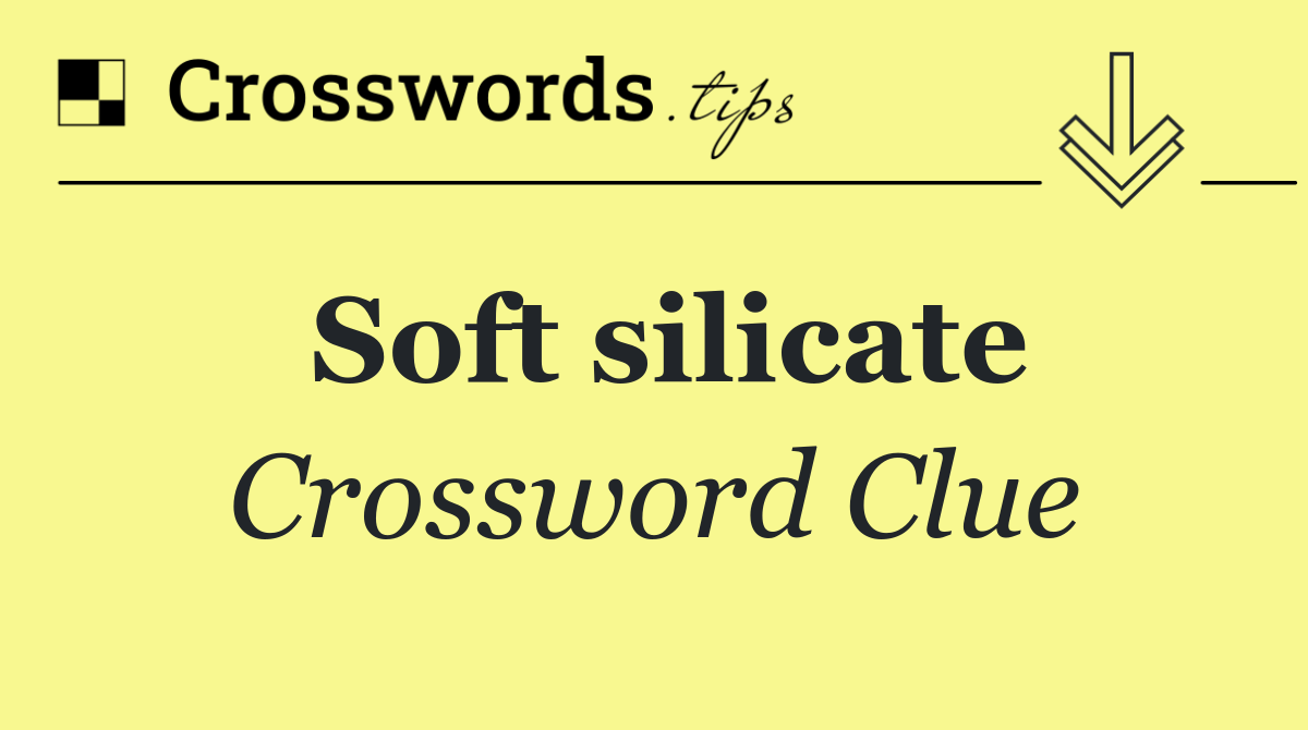 Soft silicate
