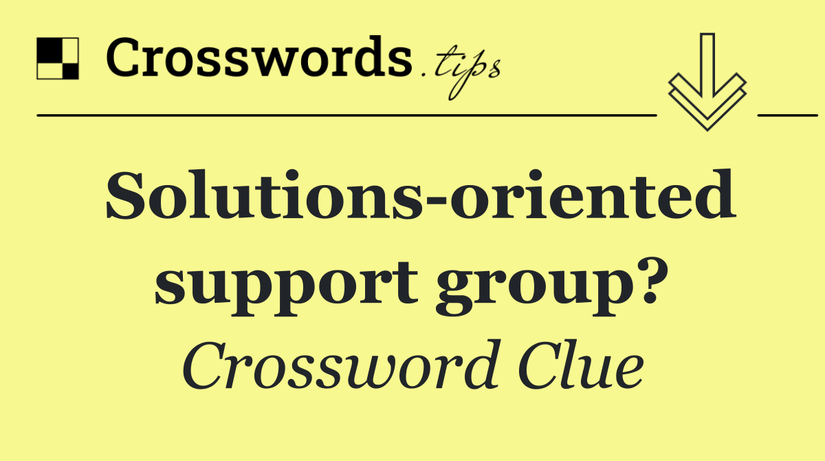 Solutions oriented support group?