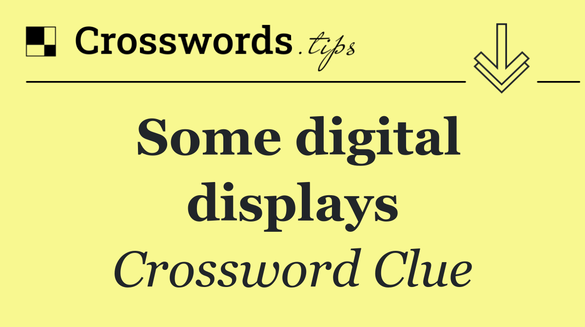 Some digital displays
