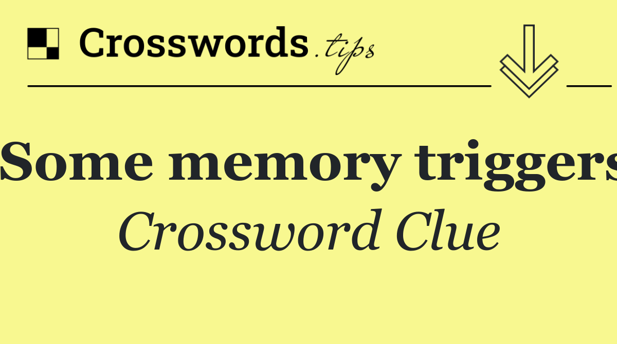 Some memory triggers