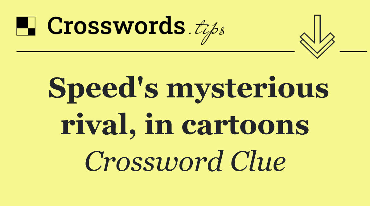 Speed's mysterious rival, in cartoons