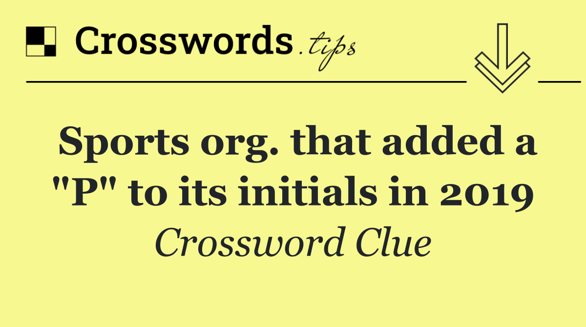Sports org. that added a "P" to its initials in 2019