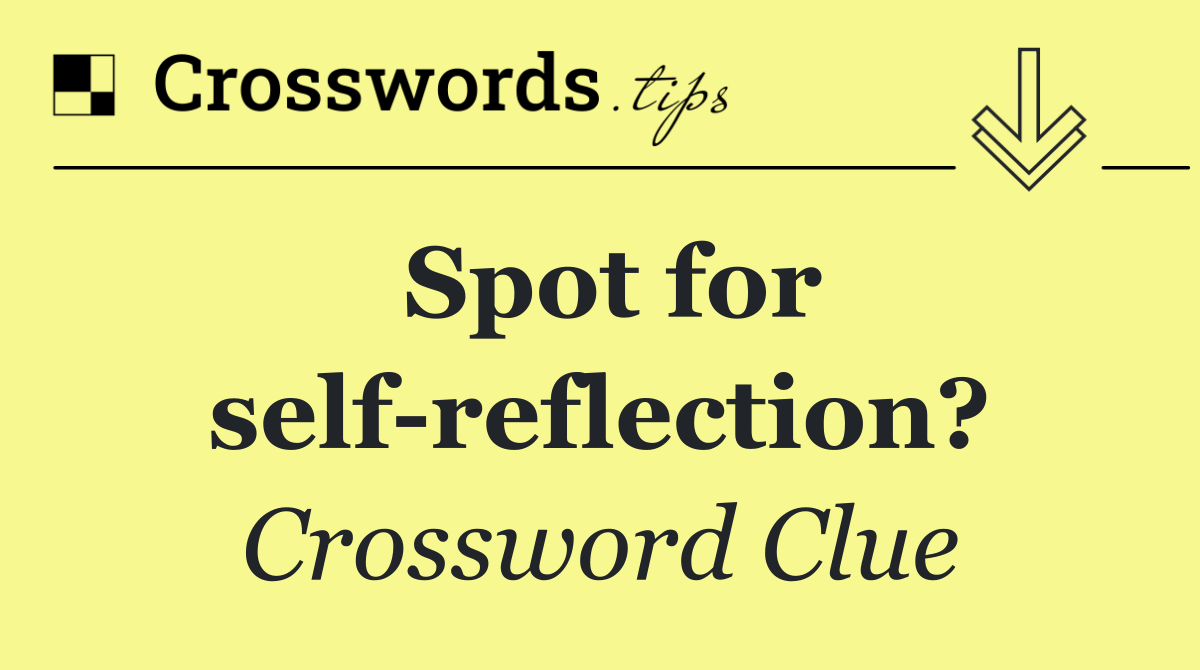 Spot for self reflection?