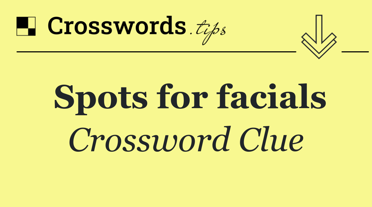 Spots for facials