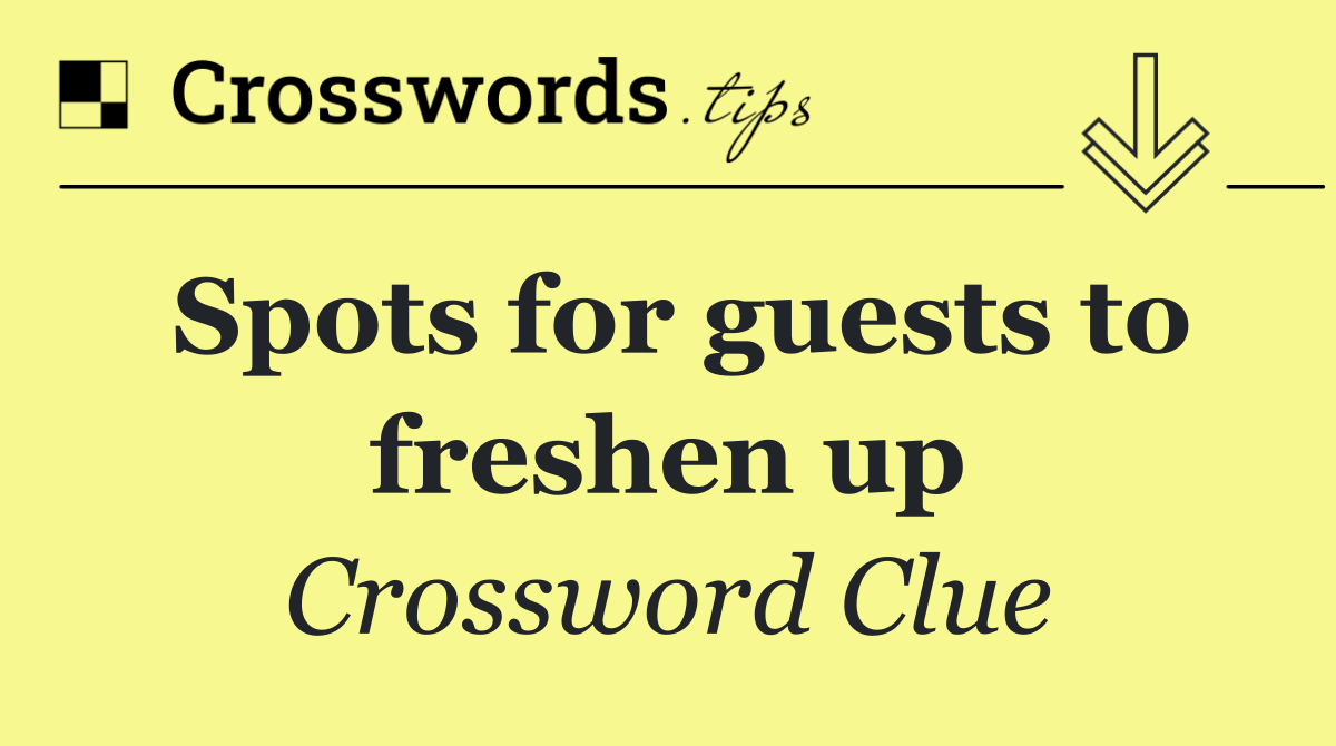 Spots for guests to freshen up