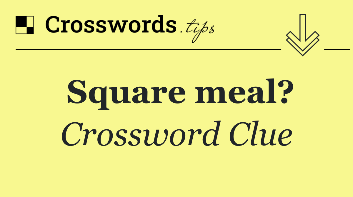 Square meal?