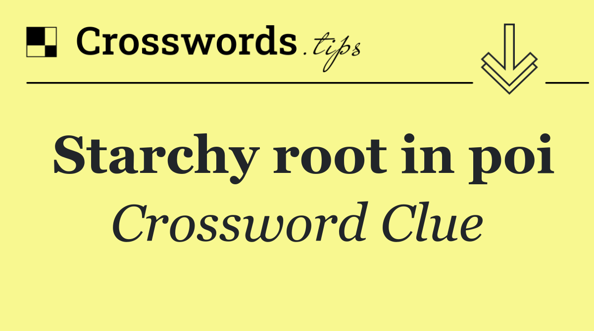 Starchy root in poi