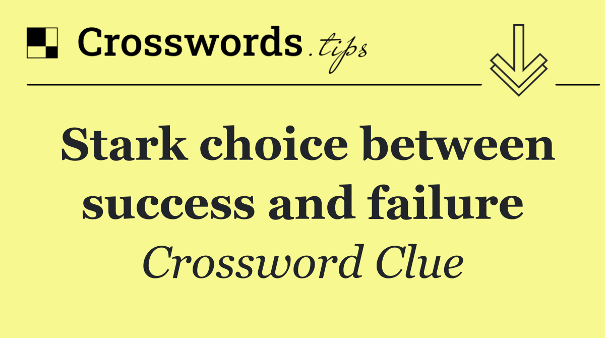 Stark choice between success and failure