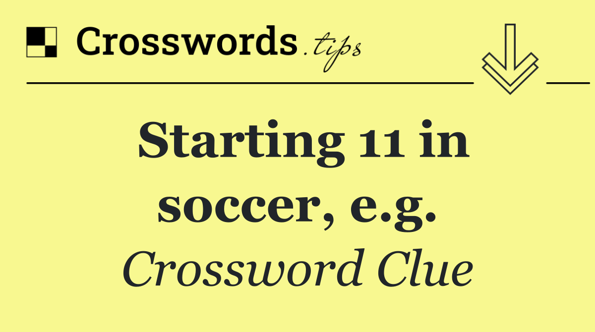 Starting 11 in soccer, e.g.