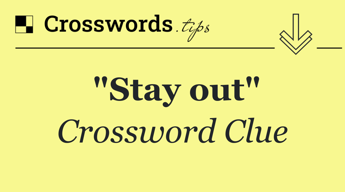 "Stay out"