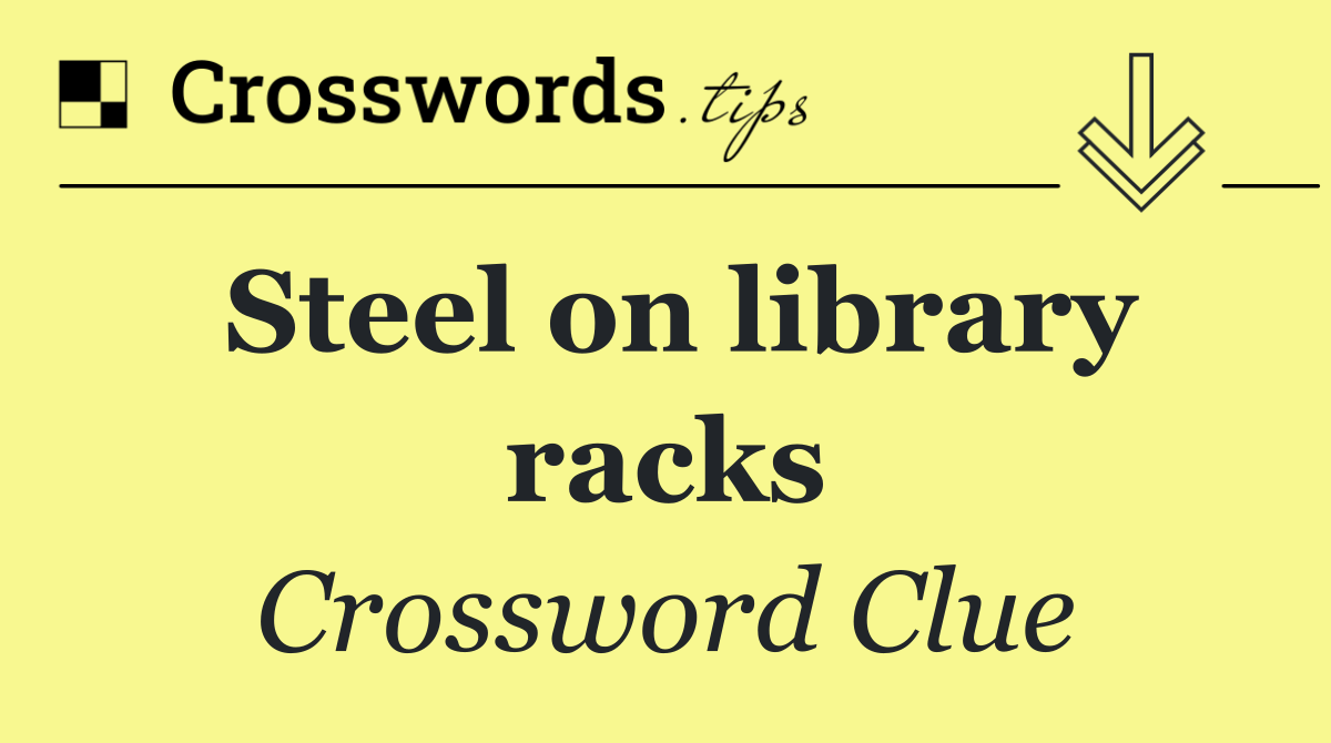 Steel on library racks