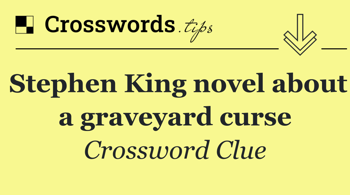 Stephen King novel about a graveyard curse