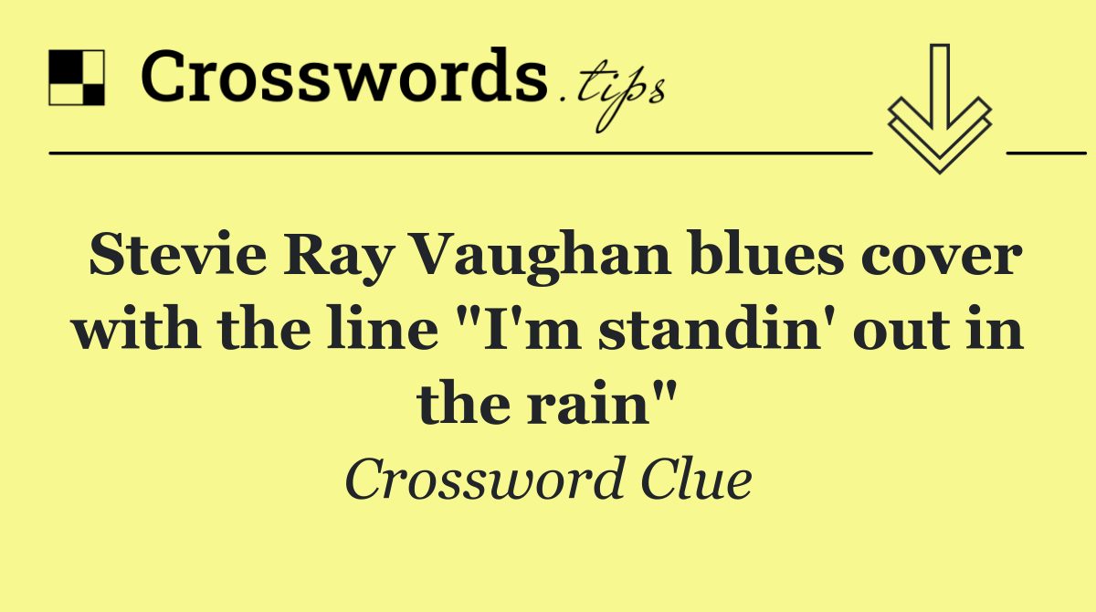 Stevie Ray Vaughan blues cover with the line "I'm standin' out in the rain"
