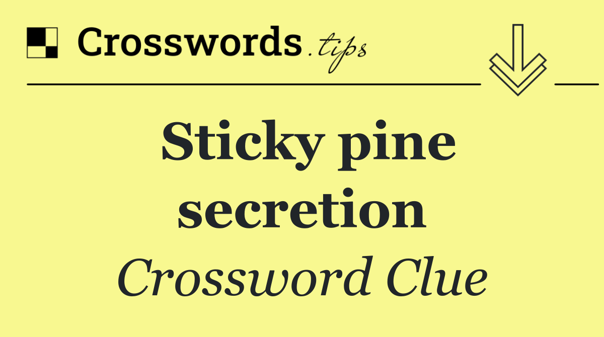 Sticky pine secretion