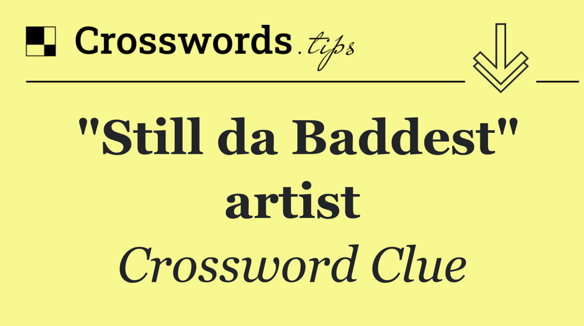 "Still da Baddest" artist