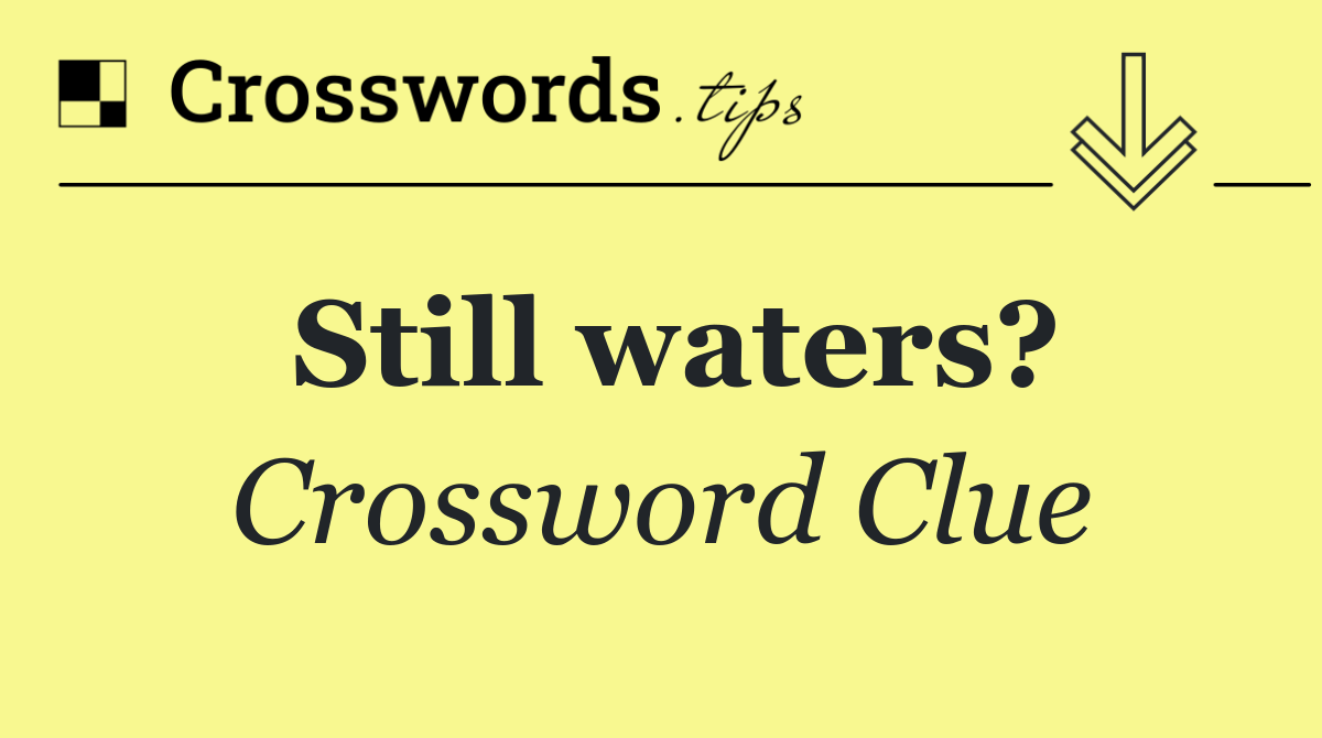 Still waters?