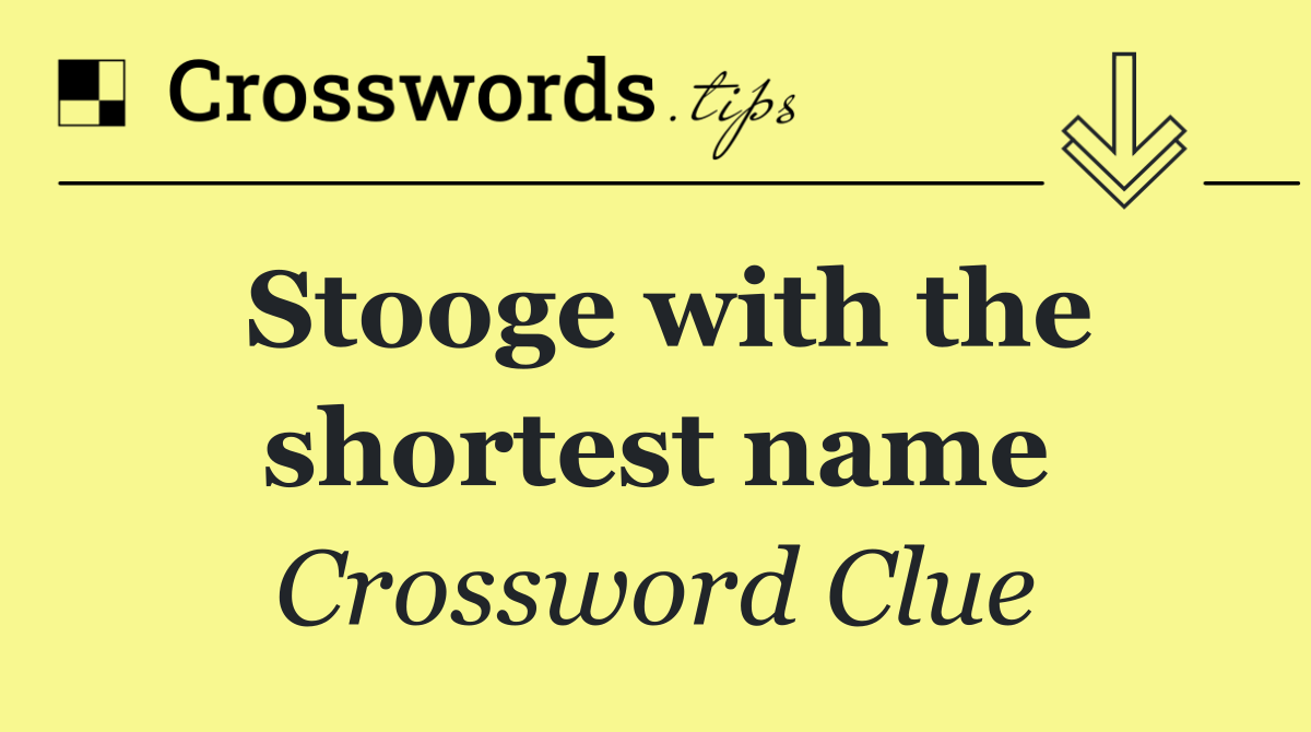 Stooge with the shortest name