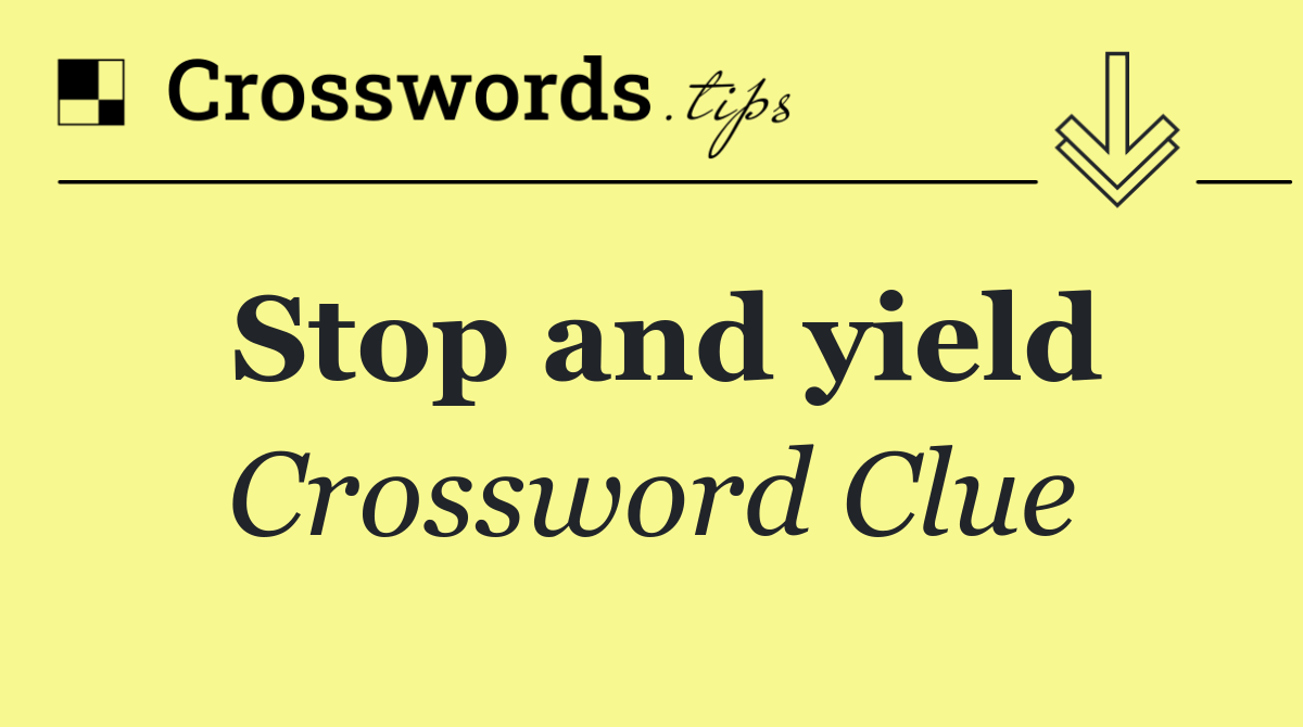 Stop and yield