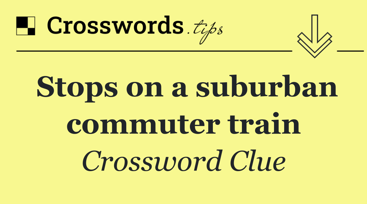 Stops on a suburban commuter train