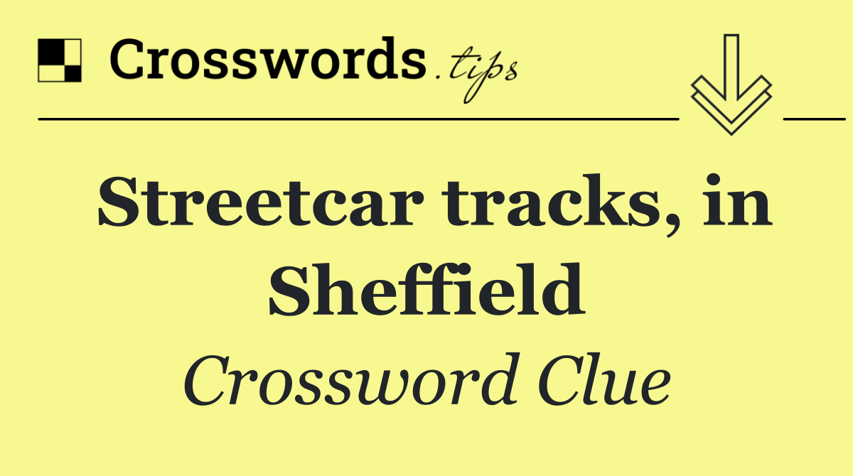 Streetcar tracks, in Sheffield