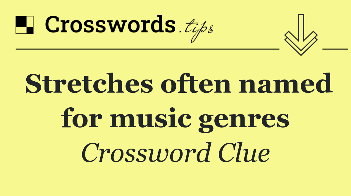 Stretches often named for music genres