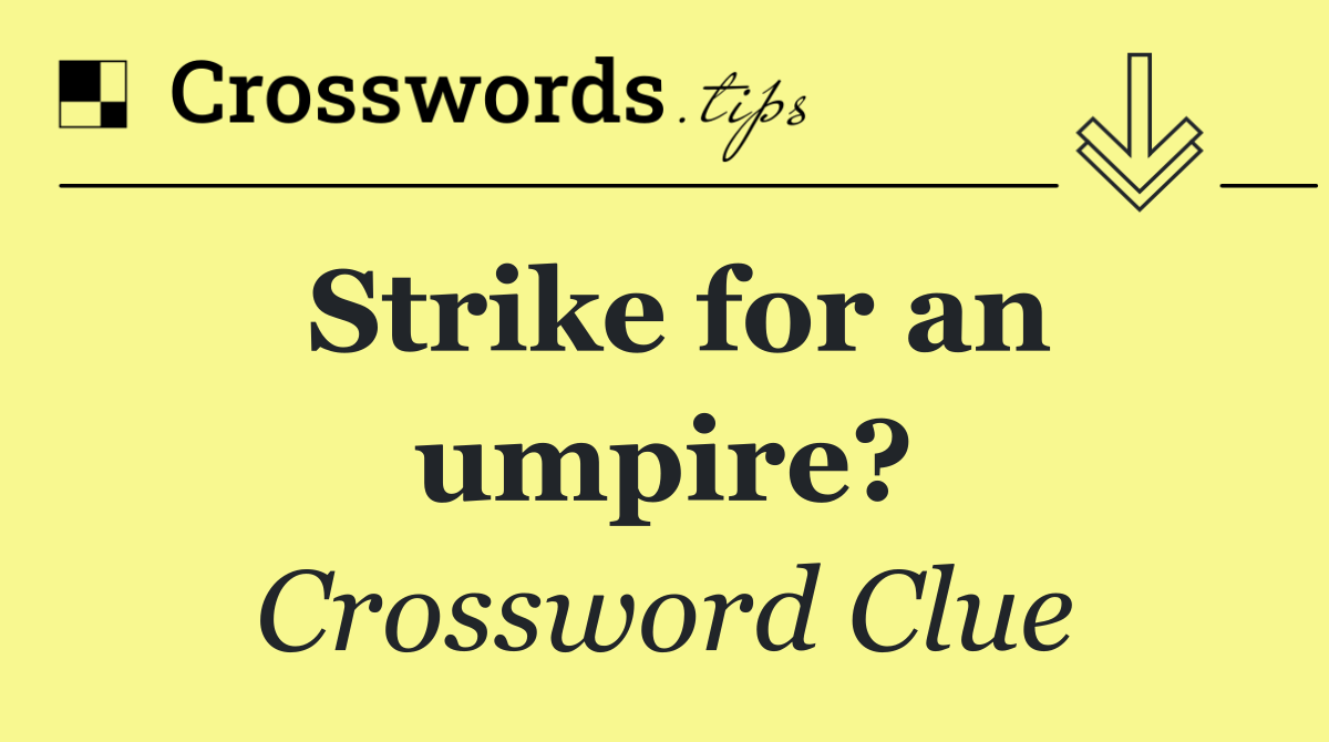 Strike for an umpire?