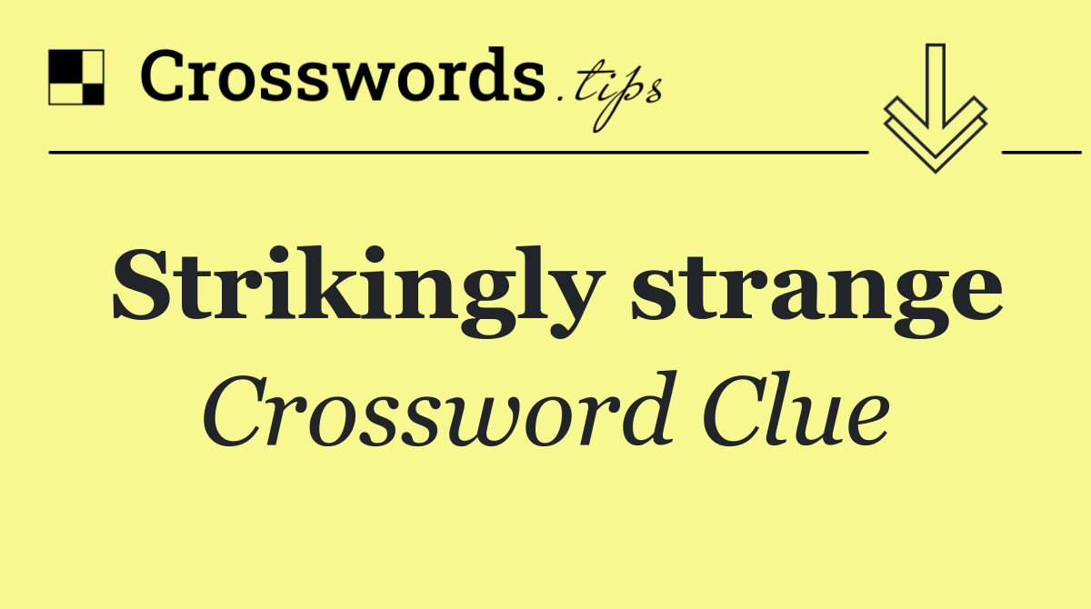 Strikingly strange