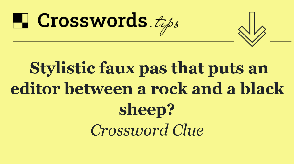 Stylistic faux pas that puts an editor between a rock and a black sheep?