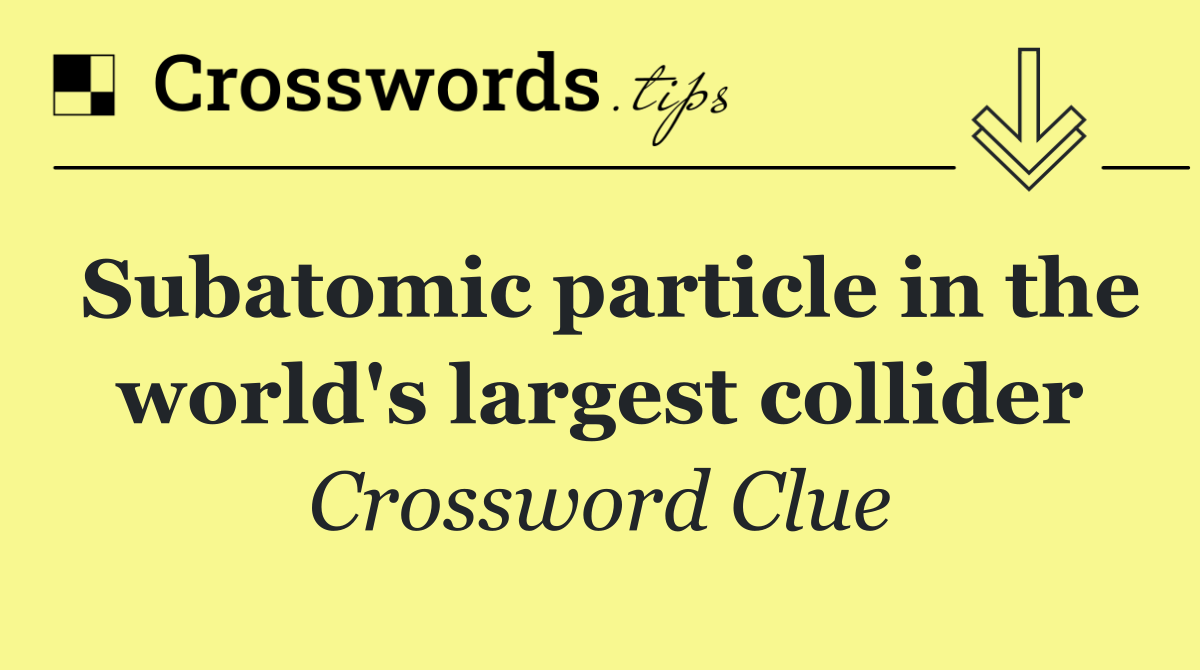 Subatomic particle in the world's largest collider