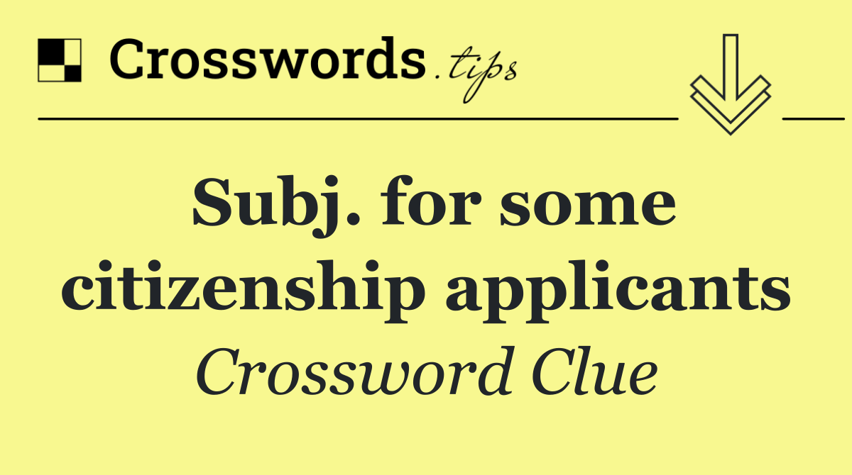 Subj. for some citizenship applicants