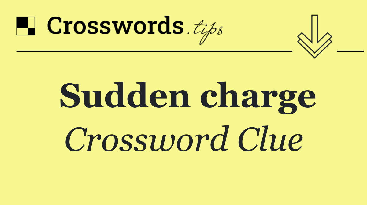 Sudden charge