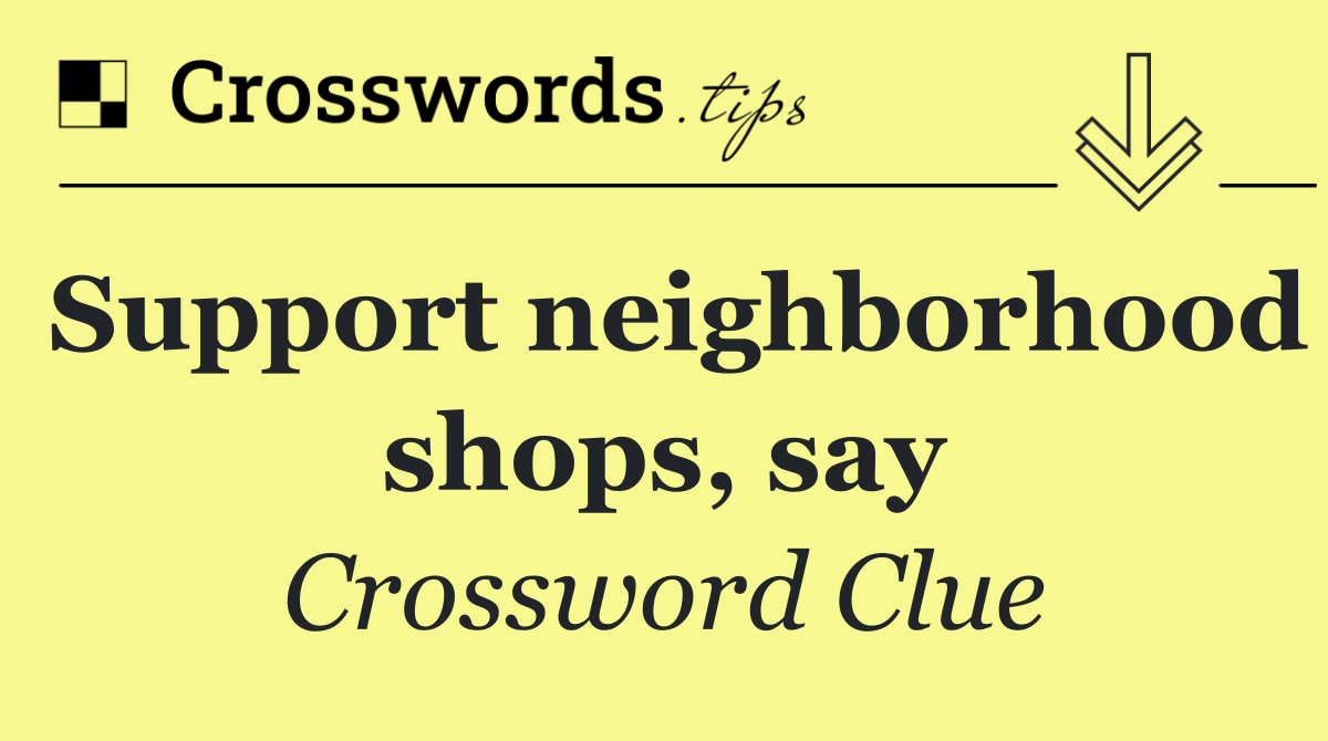 Support neighborhood shops, say