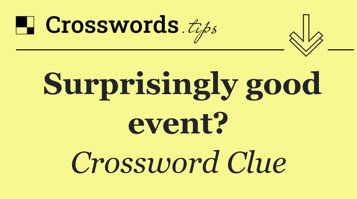 Surprisingly good event?
