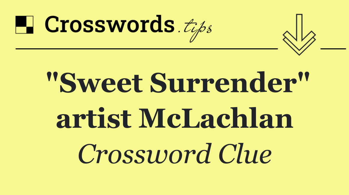 "Sweet Surrender" artist McLachlan