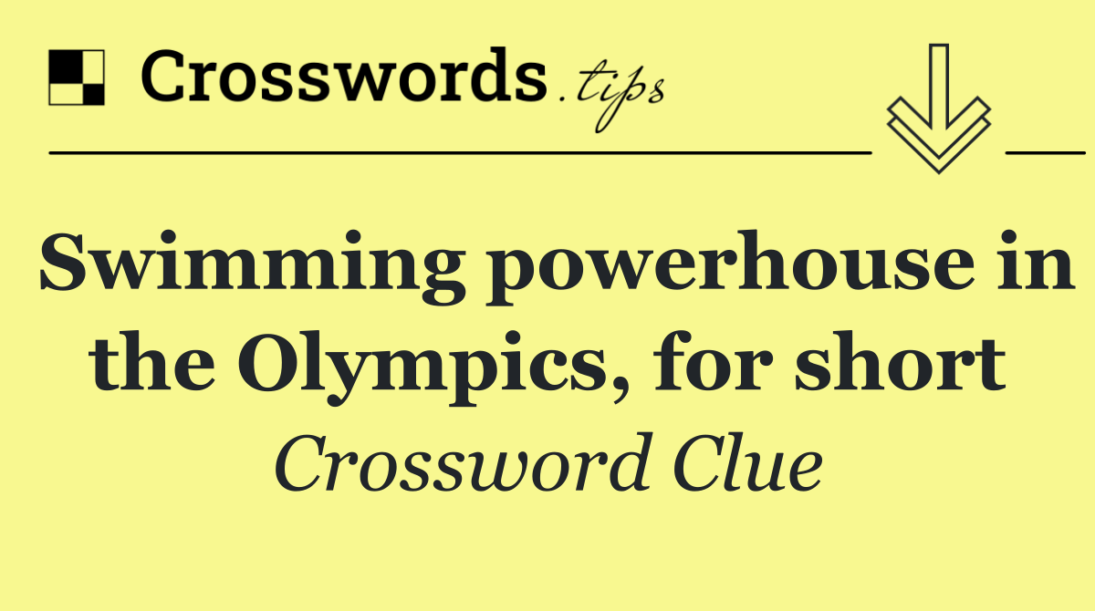 Swimming powerhouse in the Olympics, for short