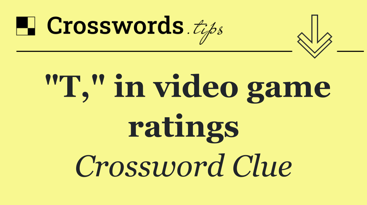 "T," in video game ratings