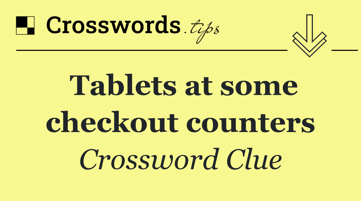 Tablets at some checkout counters