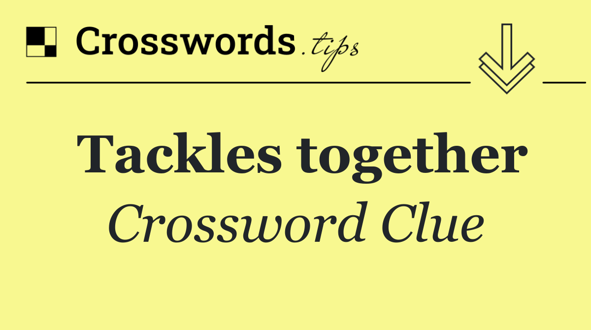 Tackles together